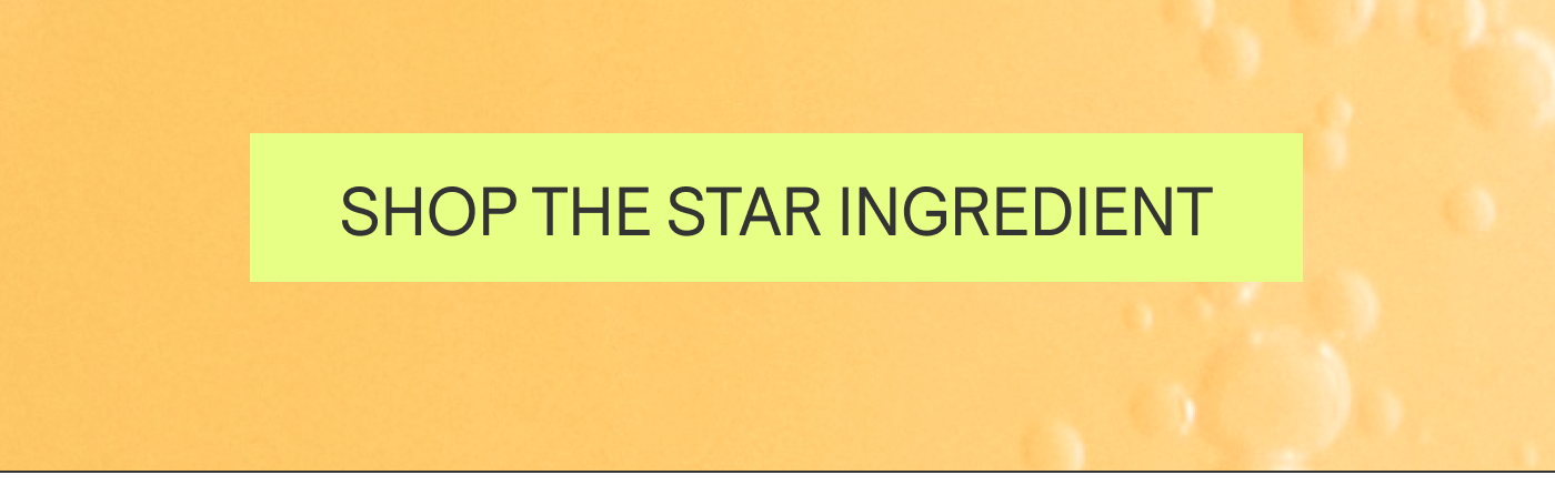 SHOP THE STAR INGREDIENT