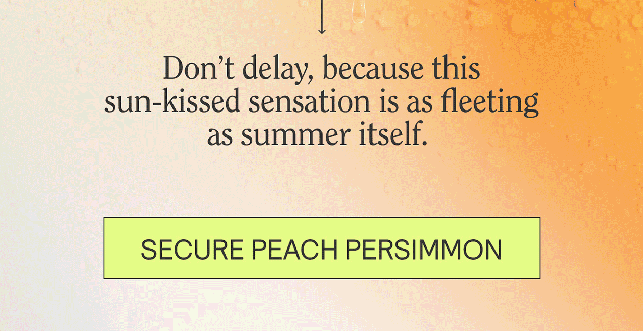 Don’t delay, because this sun-kissed sensation is as fleeting as summer itself. 